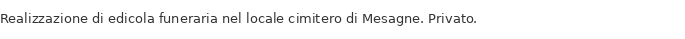 Realizzazione di edicola funeraria nel locale cimitero di Mesagne. Privato.